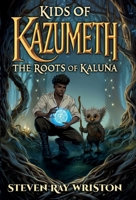 Kids of Kazumeth: The Roots of Kaluna (The Kids of Kazumeth) B0F91VFZ8D Book Cover
