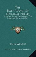 The Sixth Work Of Original Poems, And The Third Designated The Privilege Of Man 1167209486 Book Cover