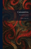 Casanova: A Play in Three Acts 1025534069 Book Cover