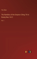 The Rambles of the Emperor Ching Tih in Keang Nan, Vol.2: Vol. I 3385120225 Book Cover