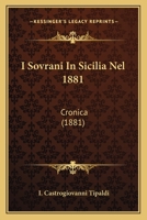 I Sovrani In Sicilia Nel 1881: Cronica (1881) 1161201181 Book Cover