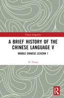 A Brief History of the Chinese Language V: Middle Chinese Lexicon 1 1032430613 Book Cover