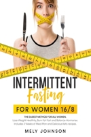 Intermittent Fasting for Women 16/8: The Easiest Method for All Women. Lose Weight Healthily, Burn Fat Fast and Balance Hormones. Includes 3 Weeks of Meal Plan and Delicious Keto recipes. B086LB9N37 Book Cover