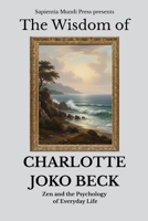 The Wisdom of Charlotte Joko Beck: Zen and the Psychology of Everyday Life (Zen Wisdom) B0FJ8V4GKD Book Cover