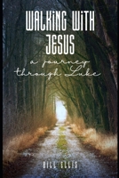 Walking with Jesus: A Devotional Journey Through Luke B0F79Q32W6 Book Cover