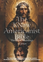 The KNew Americanist Bible - The True Warnings of Jesus: The Holy Empyrean Shield Against the Sadistic Abrahamoronic Evil Grooming of Demonic Indoctrinations B0DVCFD7XB Book Cover