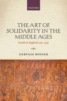 The Art of Solidarity in the Middle Ages: Guilds in England 1250-1550 0198201575 Book Cover