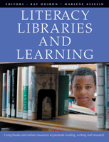 Literacy, Libraries, And Learning: Using Books And Online Resources to Promote Reading, Writing, And Research 1551381966 Book Cover