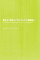 Decolonising Gender: Literature and a Poetics of the Real 113801060X Book Cover