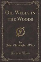 Oil Wells in the Woods (Classic Reprint) 1334182108 Book Cover