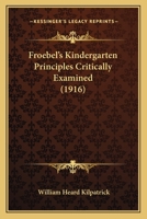 Froebel'S Kindergarten Principles Critically Examined 1436854024 Book Cover