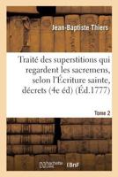 Traita(c) Des Superstitions Qui Regardent Les Sacremens, Selon L'A0/00criture Sainte, Les Da(c)Crets Tome 2 2011303222 Book Cover