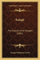 Ralegh His Exploits and Voyages 1165684438 Book Cover