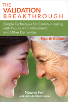 The Validation Breakthrough: Simple Techniques for Communicating with People with Alzheimer's Disease and Other Dementias 1956801006 Book Cover