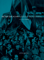 Bilder Der Achse: Hitlers Empfang in Italien 1938 Und Die Mediale Inszenierung Des Staatsbesuches in Fotob�chern 3422072985 Book Cover