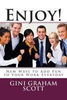 Enjoy!: 101 Waysto Add Fun to Your Work Every Day 145029135X Book Cover