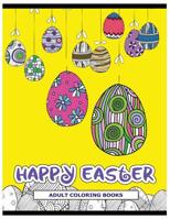 Happy Easter Adult Coloring Books: Rabbit and Egg Coloring Designs for Adults, Teens, Kids, toddlers Children of All Ages 1545234299 Book Cover