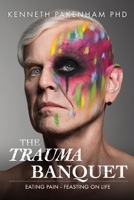 Trauma Banquet: Eating Pain - Feasting on Life 1922368172 Book Cover