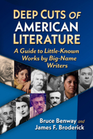 Deep Cuts of American Literature: A Guide to Little-Known Works by Big-Name Writers 1476696195 Book Cover