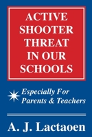 ACTIVE SHOOTER THREAT IN OUR SCHOOLS: Especially for Parents & Teachers B0C1JBJDJ8 Book Cover