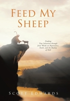 Feed My Sheep: Finding True Salvation through Jesus' Words on Repentance, Faith, and the Reality of Hell B0GXNY992N Book Cover