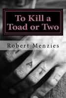 To Kill a Toad or Two 1508468540 Book Cover