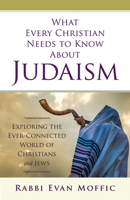 What Every Christian Needs to Know about Judaism: Exploring the Ever-Connected World of Christians & Jews 1501871498 Book Cover