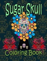 Sugar Skull Coloring book: Designs Inspired by Día de Los Muertos Skull Day of the Dead Easy Patterns for Anti-Stress B08PQPV39Y Book Cover