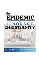 The Epidemic of Ignorant Christianity B0C71T9X9D Book Cover