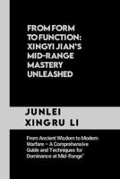 From Form to Function: Xingyi Jian’s Mid-Range Mastery Unleashed: From Ancient Wisdom to Modern Warfare – A Comprehensive Guide and Techniques for ... Quest for Mastery in Martial Arts) B0CP6BKDHY Book Cover