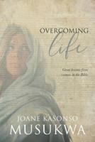 Overcoming Life: Great lessons from women in the Bible 1797784196 Book Cover