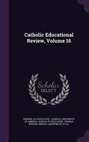 The Catholic Educational Review Volume 16 1348191341 Book Cover