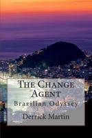 The Change Agent: Brazilian Odyssey 1481133500 Book Cover