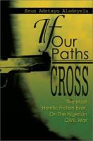 If Our Paths Cross: The Most Horrific Fiction Ever, on the Nigerian Civil War 0595272169 Book Cover