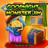 Goodnight Monster Jim: (great Children's Story about Little Monster and His Dreams) Goodnight Books for Children, Learning Basics Bed, Childrens Books for Kindle Ages 3-5, Picture Books for Toddlers K 1987732707 Book Cover