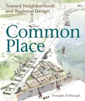 Common Place: Toward Neighborhood and Regional Design 0295975903 Book Cover