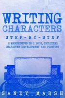 Writing Characters: Step-by-Step | 2 Manuscripts in 1 Book | Essential Character Archetypes, Character Emotions and Character Writing Tricks Any Writer Can Learn 198690055X Book Cover