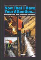 Now That I Have Your Attention...: Experiences from Three Generations of Pipeliners B0GJQ3XHHY Book Cover