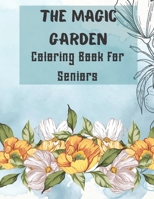 The Magic Garden Coloring Book for Seniors: 50 Coloring Pages for relaxation and stress relief with big pictures and easy to color| Seniors, Adults, ... positive emotions| B08MX2ZC9W Book Cover