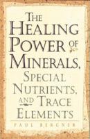 Healing Power of Minerals, Special Nutrients, and Trace Elements (The Healing Power) 0761510214 Book Cover