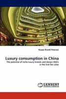 Luxury consumption in China: The potential of niche luxury brands and design SME's in the first-tier cities 3844395571 Book Cover