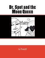 Dr. Spot and the Moon Queen 1482799545 Book Cover