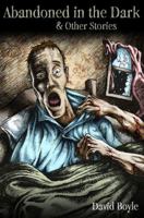 Abandoned In The Dark & And Other Stories 0988446804 Book Cover