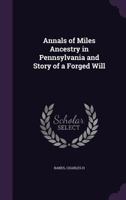 Annals of Miles Ancestry in Pennsylvania and Story of a Forged Will 1016526040 Book Cover