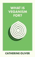 What Is Veganism For? (What Is It For?) 1529234328 Book Cover