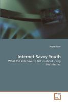 Internet-Savvy Youth: What the kids have to tell us about using the Internet 3639211502 Book Cover
