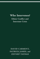 WHO INTERVENES?: ETHNIC CONFLICT AND INTERSTATE CRISIS 0814257143 Book Cover