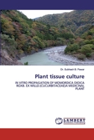 Plant tissue culture: IN VITRO PROPAGATION OF MOMORDICA DIOICA ROXB. EX WILLD.(CUCURBITACEAE)A MEDICINAL PLANT 6202530294 Book Cover