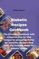 Diabetic Recipes Cookbook: The Ultimate Cookbook with complete step by step recipes for preparing dishes for a healthy lifestyle with easy and flawless meals for diabetic people 1802332022 Book Cover