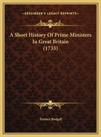 A Short History of Prime Ministers in Great Britain 1170505686 Book Cover